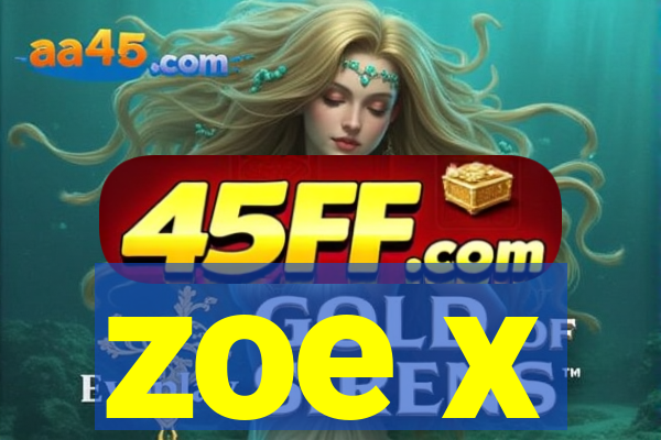 zoe x